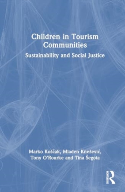 Children in Tourism Communities : Sustainability and Social Justice, Hardback Book