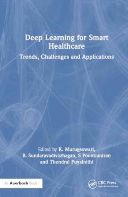 Deep Learning for Smart Healthcare : Trends, Challenges and Applications, Hardback Book