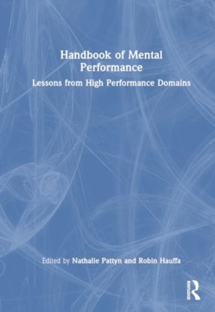 Handbook of Mental Performance : Lessons from High Performance Domains, Hardback Book