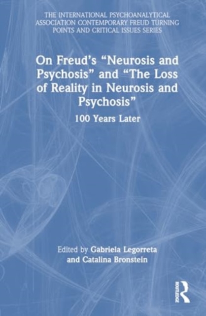 On Freud’s “Neurosis and Psychosis” and “The Loss of Reality in Neurosis and Psychosis” : 100 Years Later, Hardback Book