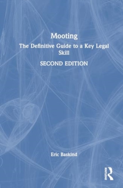 Mooting : The Definitive Guide to a Key Legal Skill, Hardback Book