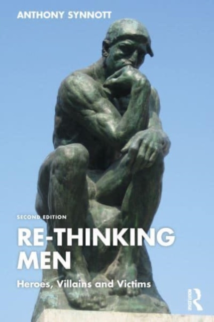 Re-Thinking Men : Heroes, Villains and Victims, Paperback / softback Book