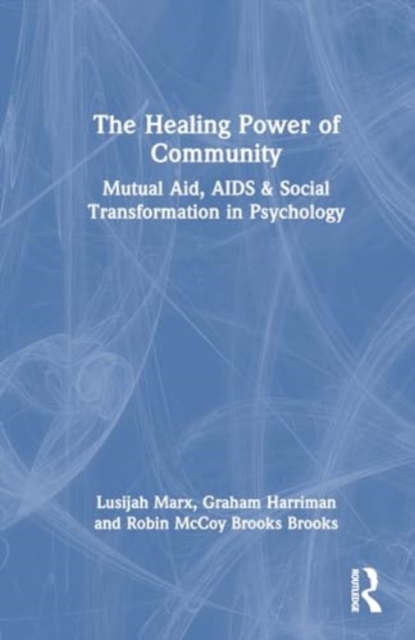 The Healing Power of Community : Mutual Aid, AIDS & Social Transformation in Psychology, Hardback Book