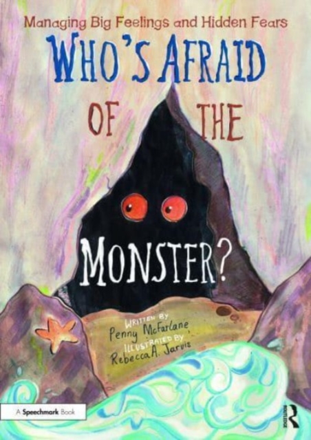 Who's Afraid of the Monster? : A Storybook for Managing Big Feelings and Hidden Fears, Paperback / softback Book