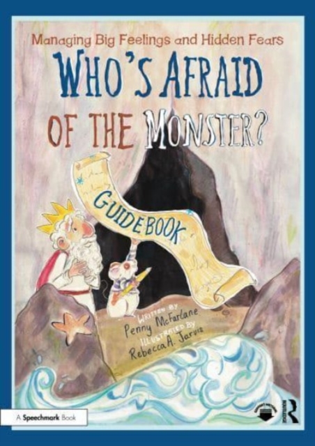 Managing Big Feelings and Hidden Fears : A Practical Guidebook for ‘Who’s Afraid of the Monster?’, Paperback / softback Book