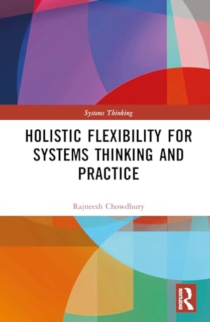 Holistic Flexibility for Systems Thinking and Practice, Hardback Book