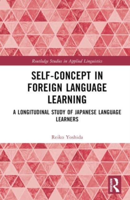 Self-Concept in Foreign Language Learning : A Longitudinal Study of Japanese Language Learners, Hardback Book