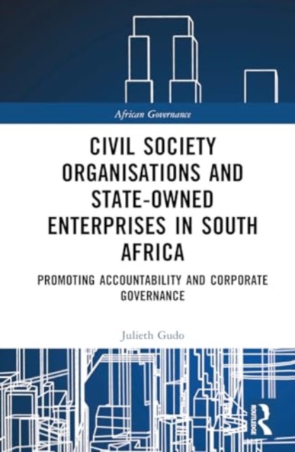 Civil Society Organisations and State-Owned Enterprises in South Africa : Promoting Accountability and Corporate Governance, Hardback Book