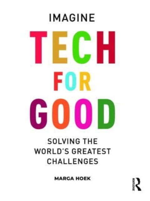 Tech For Good : Imagine Solving the World’s Greatest Challenges, Hardback Book