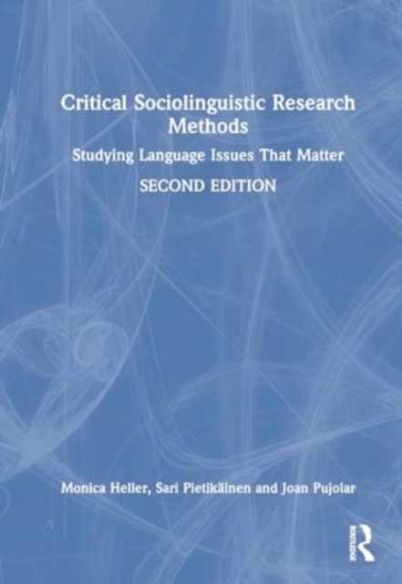 Critical Sociolinguistic Research Methods : Studying Language Issues That Matter, Hardback Book