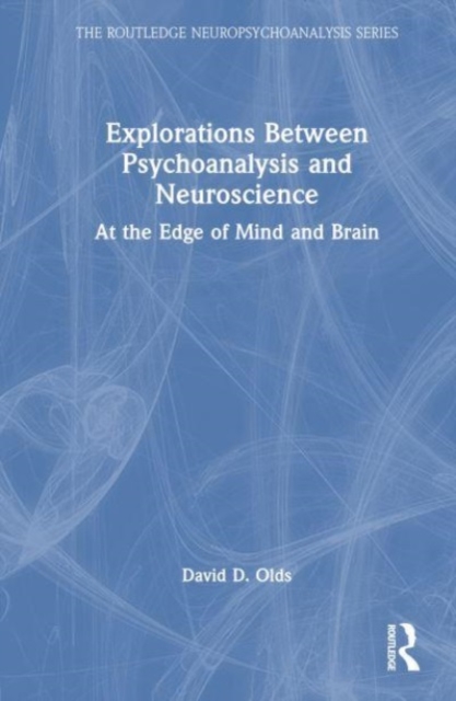 Explorations Between Psychoanalysis and Neuroscience : At the Edge of Mind and Brain, Hardback Book