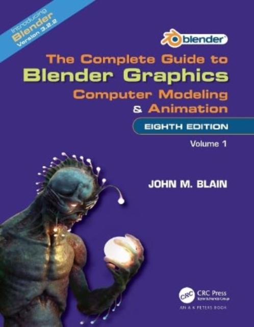 The Complete Guide to Blender Graphics : Computer Modeling and Animation: Volume One, Paperback / softback Book