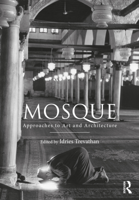 Mosque : Approaches to Art and Architecture, Hardback Book