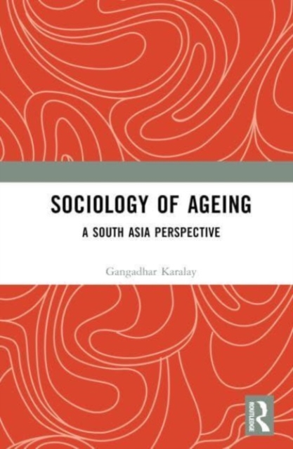 Sociology of Ageing : A South Asia Perspective, Hardback Book