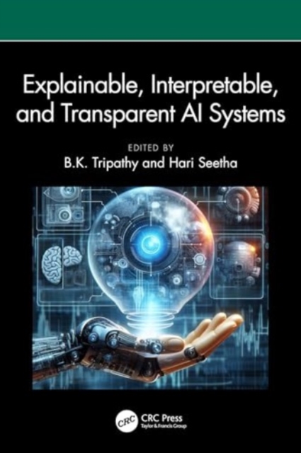 Explainable, Interpretable, and Transparent AI Systems, Hardback Book