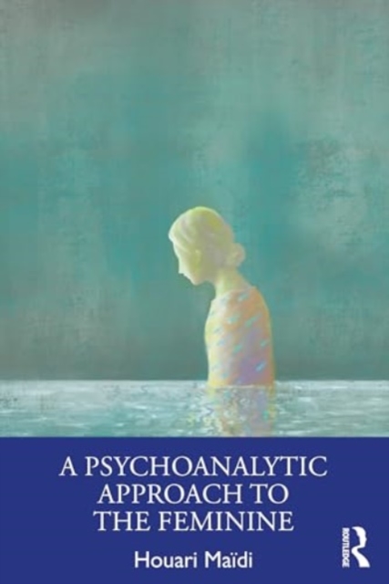A Psychoanalytic Approach to the Feminine, Paperback / softback Book