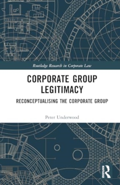 Corporate Group Legitimacy : Reconceptualising The Corporate Group, Hardback Book