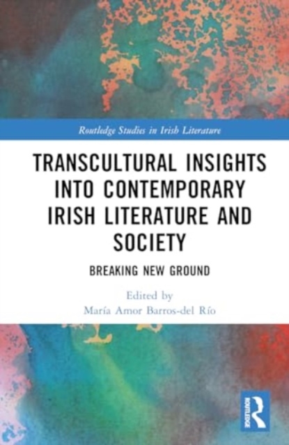 Transcultural Insights into Contemporary Irish Literature and Society : Breaking New Ground, Hardback Book
