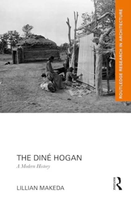 The Dine Hogan : A Modern History, Hardback Book