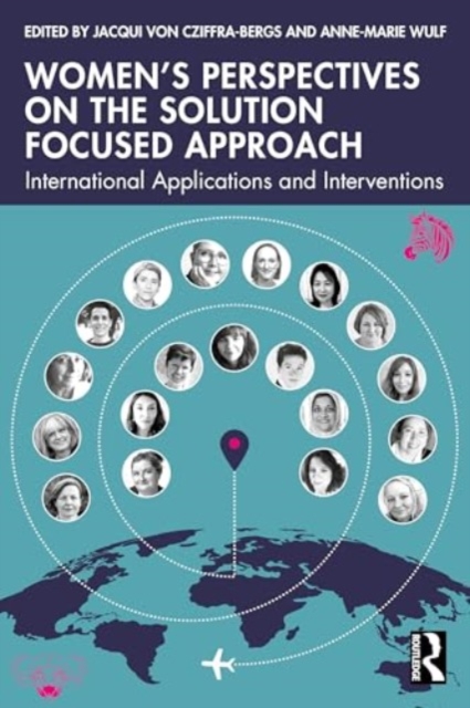 Women’s Perspectives on the Solution Focused Approach : International Applications and Interventions, Paperback / softback Book