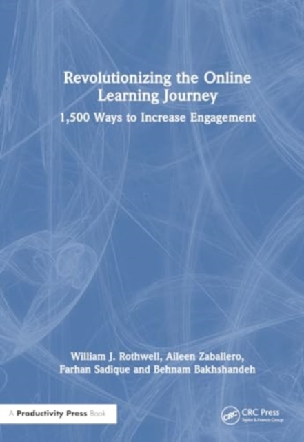 Revolutionizing the Online Learning Journey : 1,500 Ways to Increase Engagement, Hardback Book