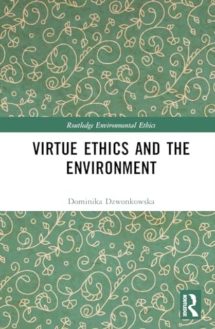 Virtue Ethics and the Environment, Hardback Book