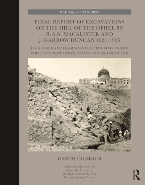 Final Report of Excavations on The Hill of The Ophel by R.A.S. Macalister and J. Garrow Duncan 1923–1925 : Catalogue and Examination of the Finds in the Collections of the Palestine Exploration Fund, Hardback Book