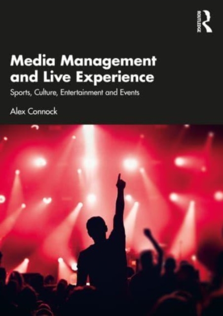 Media Management and Live Experience : Sports, Culture, Entertainment and Events, Paperback / softback Book