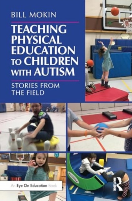 Teaching Physical Education to Children with Autism : Stories from the Field, Paperback / softback Book