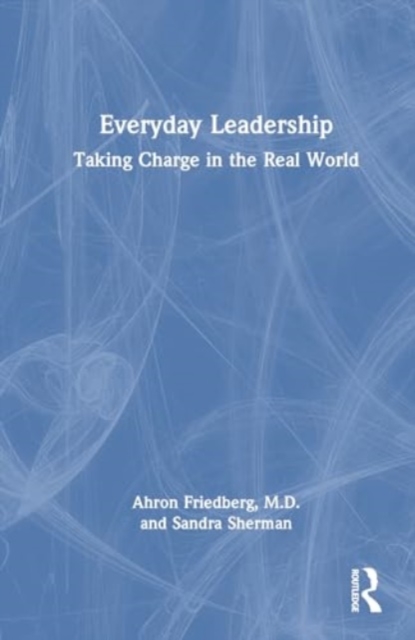 Everyday Leadership : Taking Charge in the Real World, Hardback Book