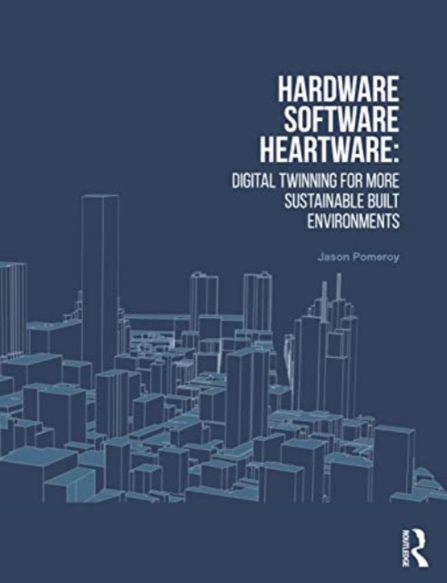 Hardware, Software, Heartware : Digital Twinning for More Sustainable Built Environments, Paperback / softback Book