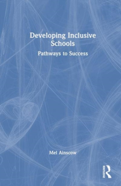 Developing Inclusive Schools : Pathways to Success, Hardback Book
