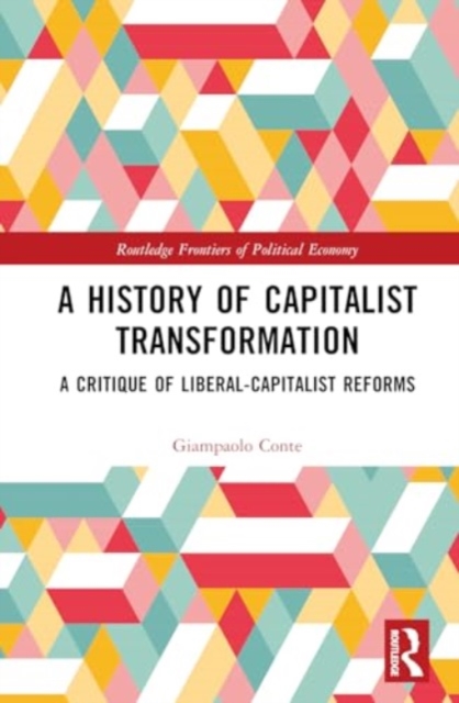 A History of Capitalist Transformation : A Critique of Liberal-Capitalist Reforms, Hardback Book
