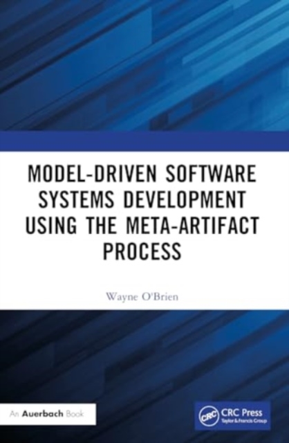 Model-Driven Software Systems Development Using the Meta-Artifact Process, Paperback / softback Book
