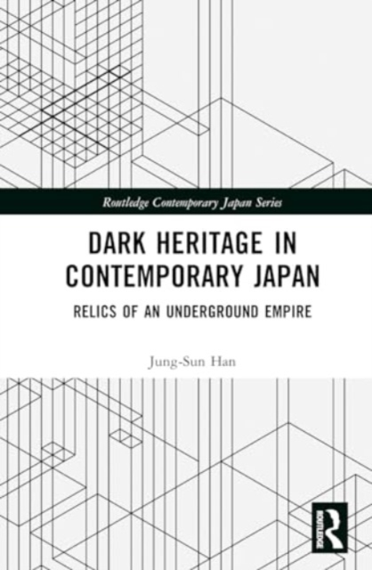 Dark Heritage in Contemporary Japan : Relics of an Underground Empire, Hardback Book