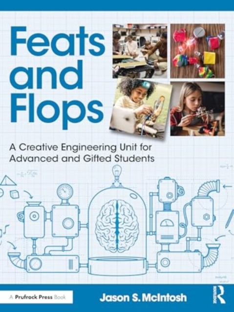 Feats and Flops : A Creative Engineering Unit for Advanced and Gifted Students, Paperback / softback Book
