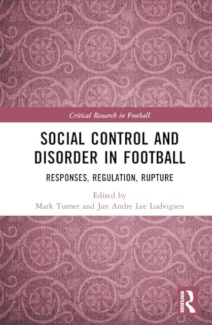 Social Control and Disorder in Football : Responses, Regulation, Rupture, Hardback Book