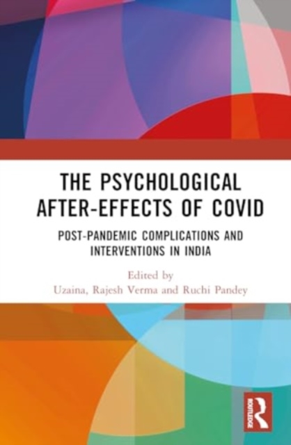 The Psychological After-Effects of Covid : Post-Pandemic Complications and Interventions in India, Hardback Book