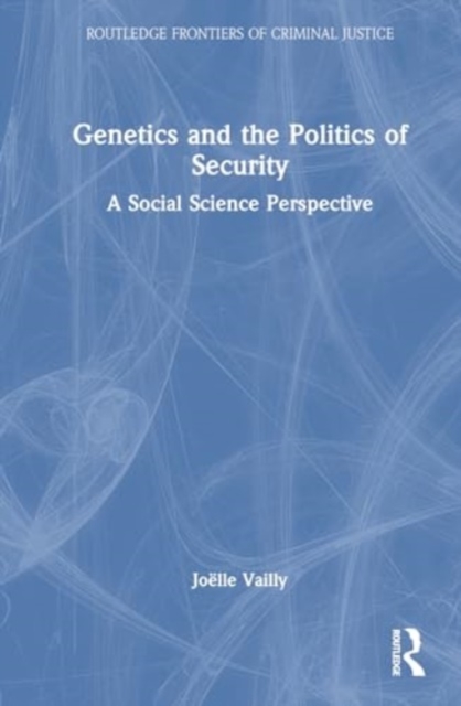 Genetics and the Politics of Security : A Social Science Perspective, Hardback Book