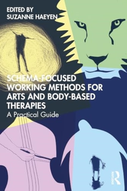 Schema-Focused Working Methods for Arts and Body-Based Therapies, Paperback / softback Book