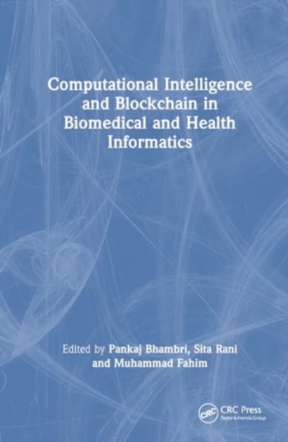 Computational Intelligence and Blockchain in Biomedical and Health Informatics, Hardback Book