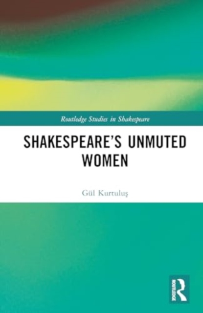 Shakespeare’s Unmuted Women, Hardback Book