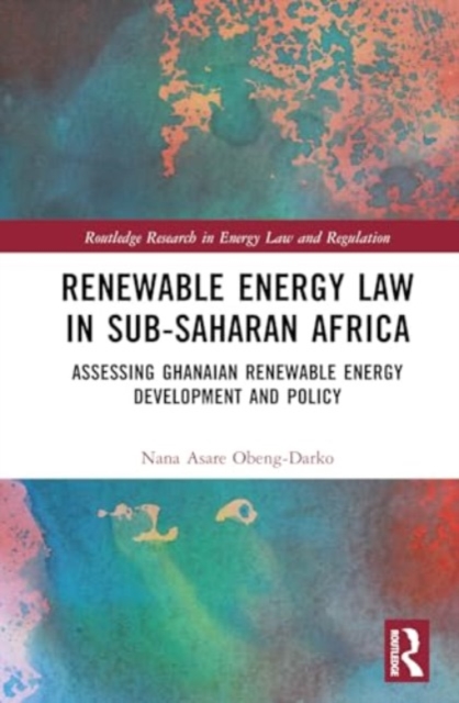 Renewable Energy Law in Sub-Saharan Africa : Assessing Ghanaian Renewable Energy Development and Policy, Hardback Book