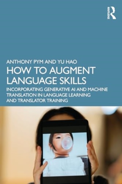 How to Augment Language Skills : Generative AI and Machine Translation in Language Learning and Translator Training, Paperback / softback Book