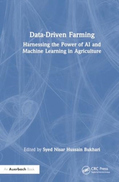 Data-Driven Farming : Harnessing the Power of AI and Machine Learning in Agriculture, Hardback Book