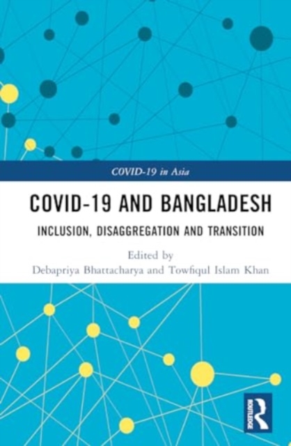 COVID-19 and Bangladesh : Inclusion, Disaggregation and Transition, Hardback Book