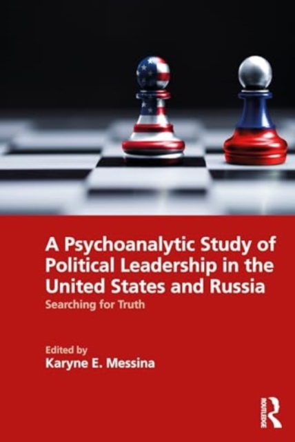 A Psychoanalytic Study of Political Leadership in the United States and Russia : Searching for Truth, Paperback / softback Book