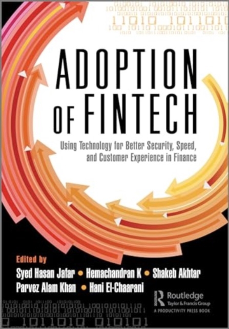 The Adoption of FinTech : Using Technology for Better Security, Speed, and Customer Experience in Finance, Paperback / softback Book