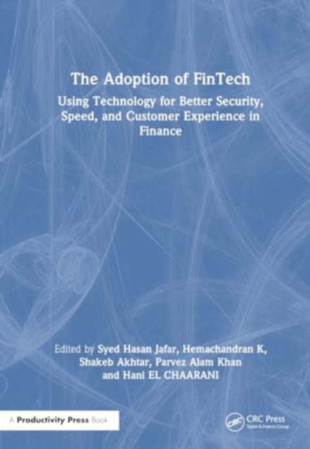 The Adoption of FinTech : Using Technology for Better Security, Speed, and Customer Experience in Finance, Hardback Book