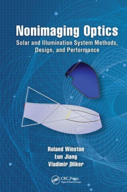 Nonimaging Optics : Solar and Illumination System Methods, Design, and Performance, Paperback / softback Book